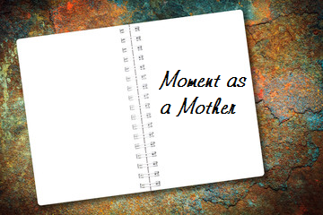 Moment as a&nbsp;Mother
