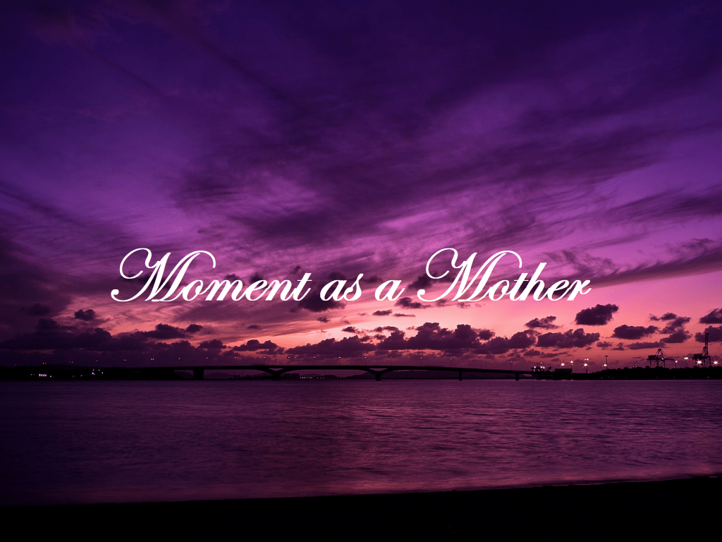 Moment as a&nbsp;Mother