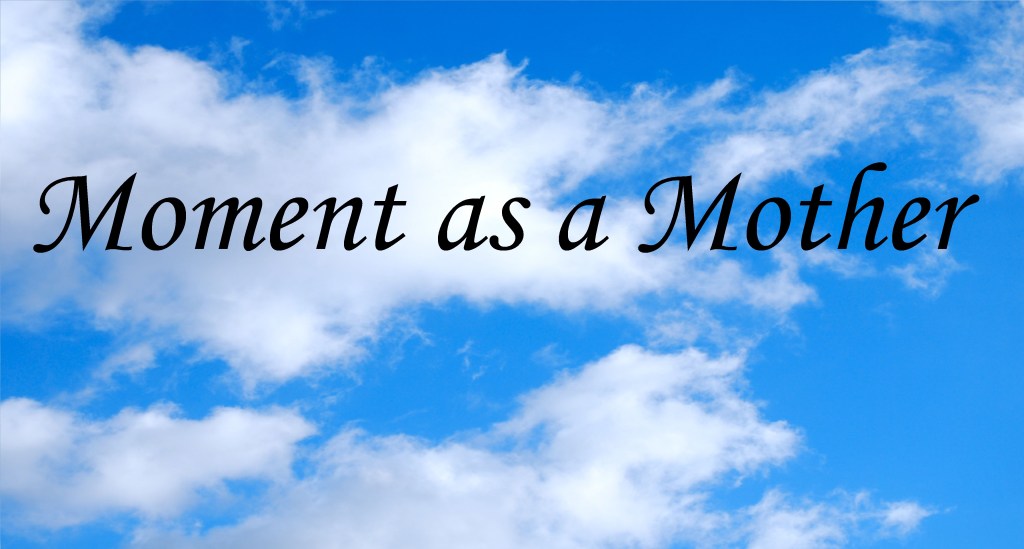 Moment as a&nbsp;Mother