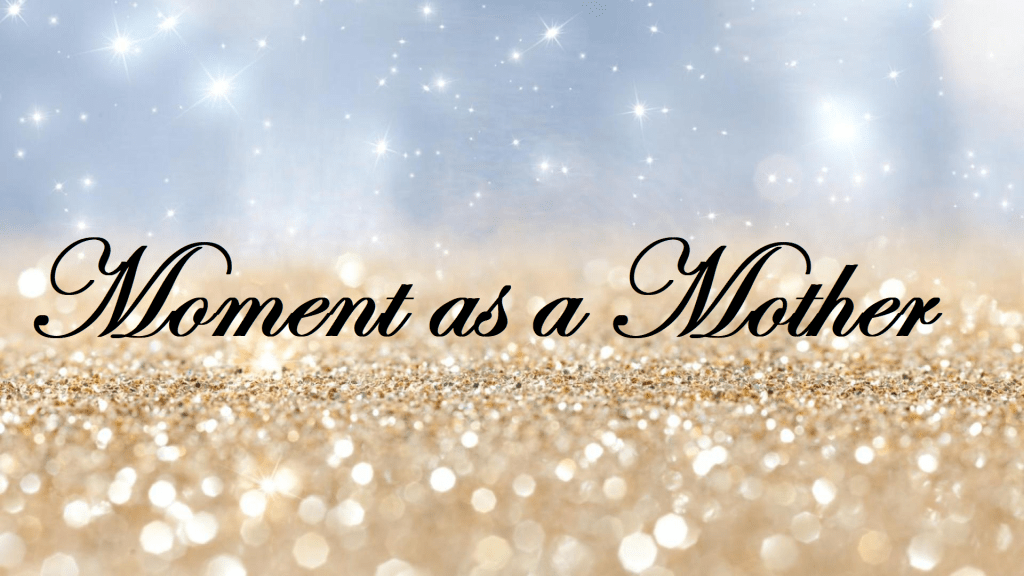 Moment as a&nbsp;Mother