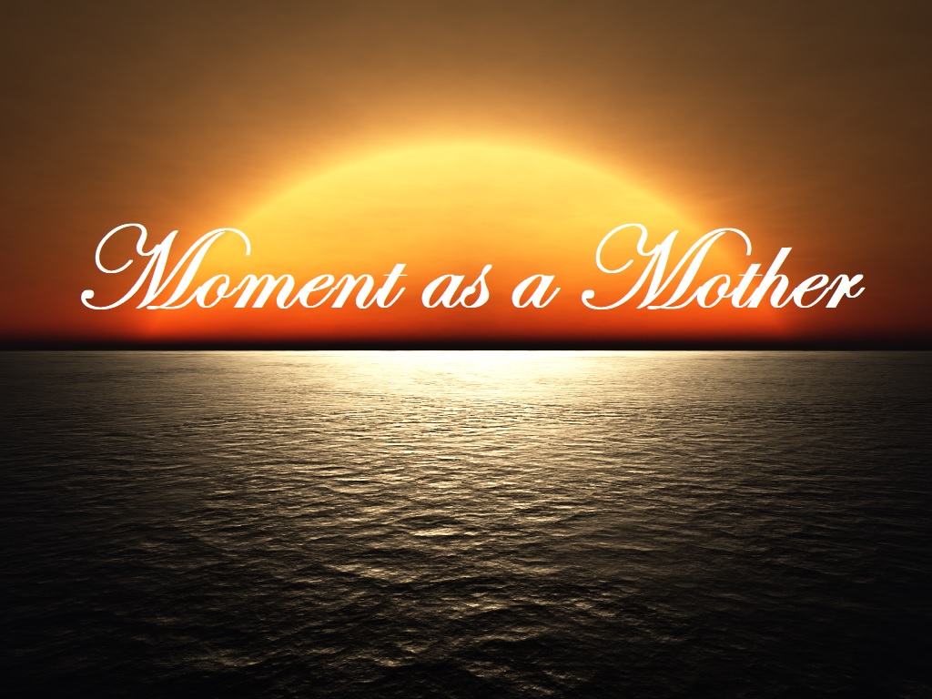 Moment as a&nbsp;Mother