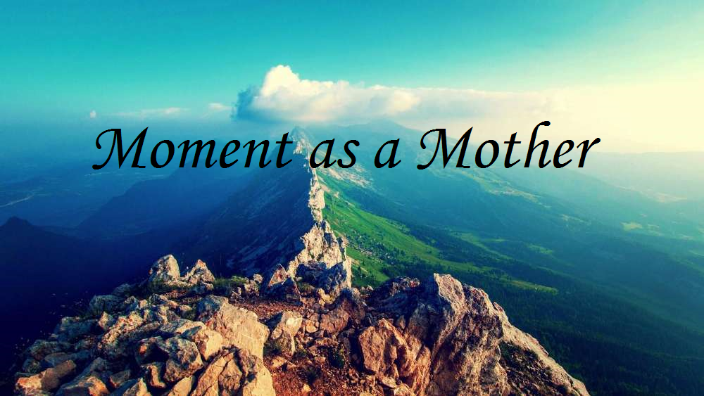 Moment as a&nbsp;Mother