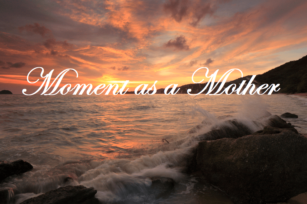 Moment as a&nbsp;Mother