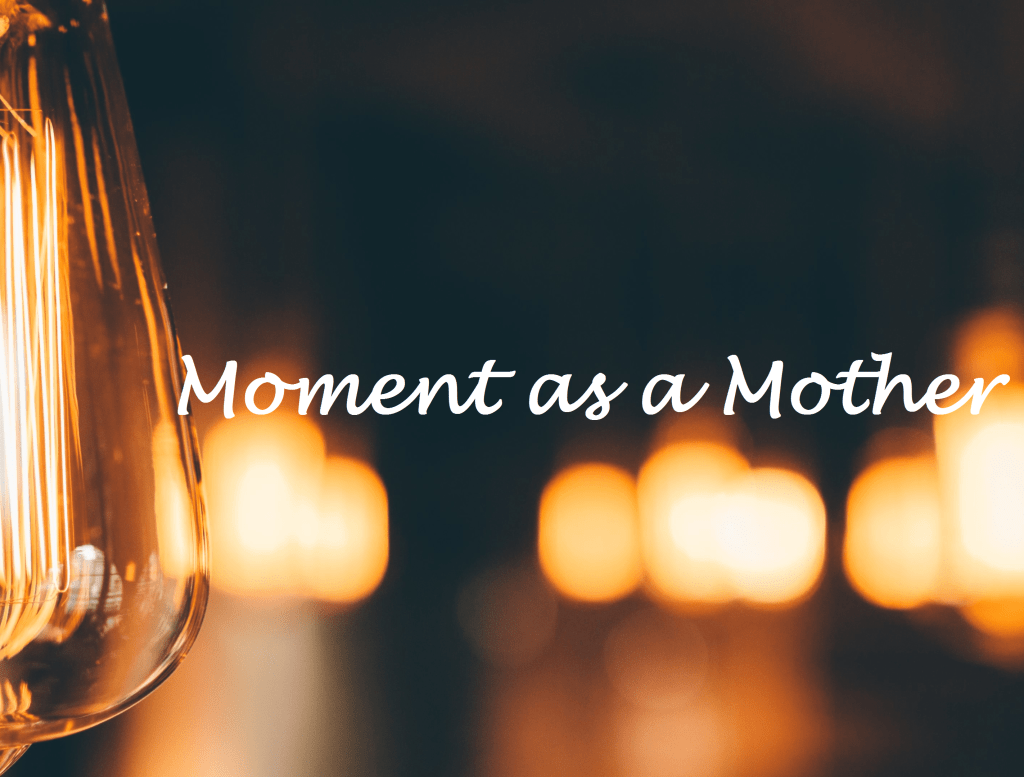 Moment as a&nbsp;Mother