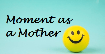 Moment as a&nbsp;Mother