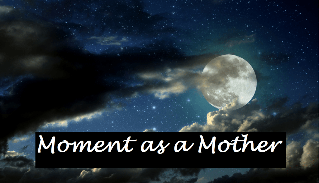 Moment as a&nbsp;Mother