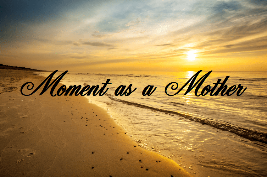 Moment as a&nbsp;Mother