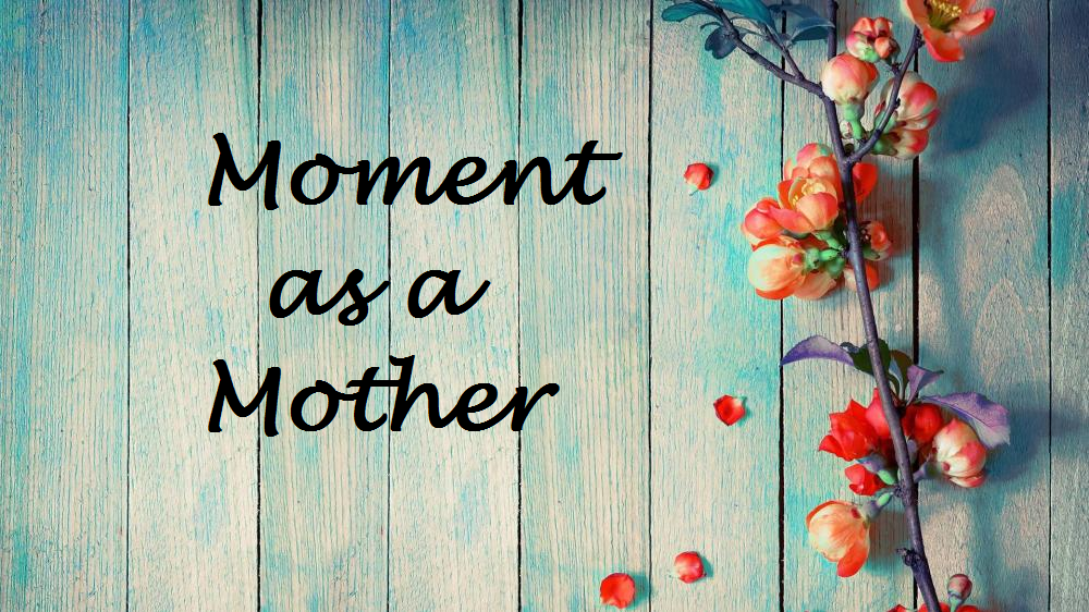 Moment as a&nbsp;Mother