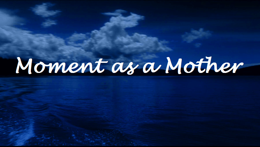 Moment as a&nbsp;Mother