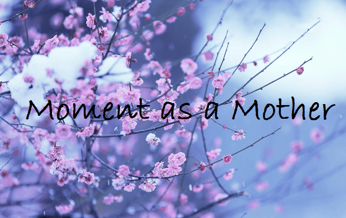 Moment as a&nbsp;Mother