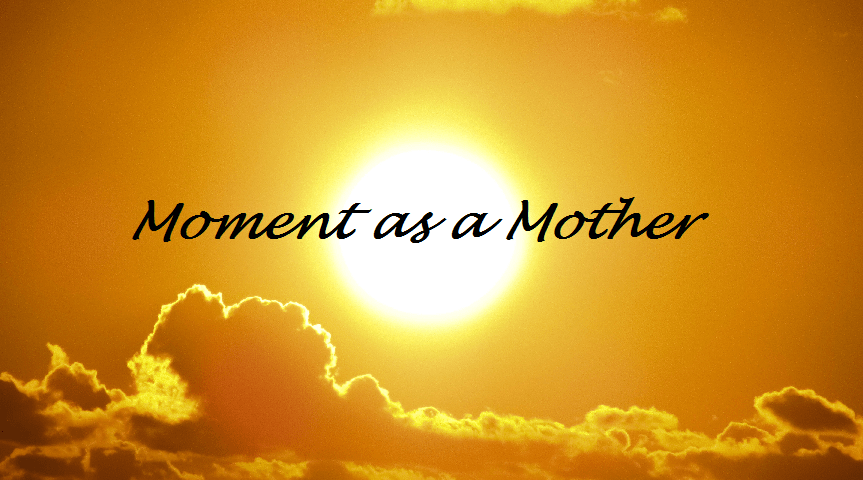 Moment as a&nbsp;Mother