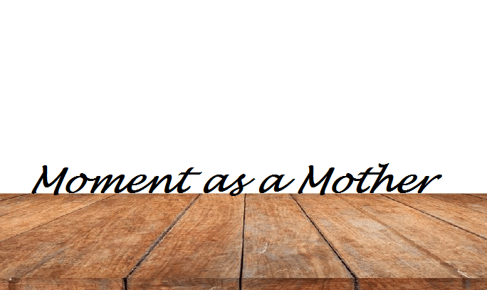 Moment as a&nbsp;Mother