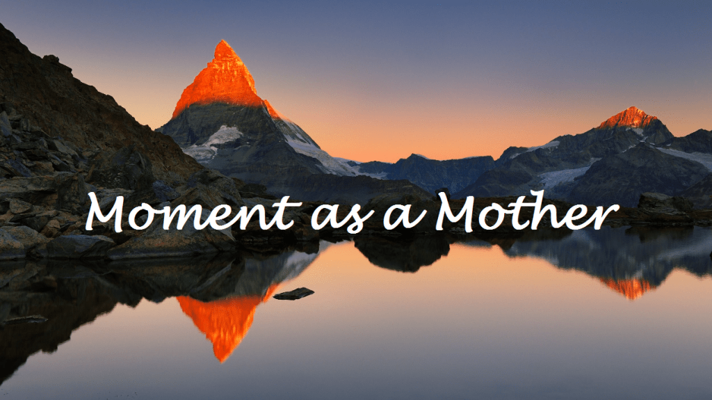 Moment as a&nbsp;Mother
