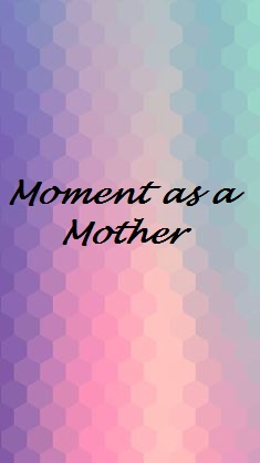 Moment as a&nbsp;Mother