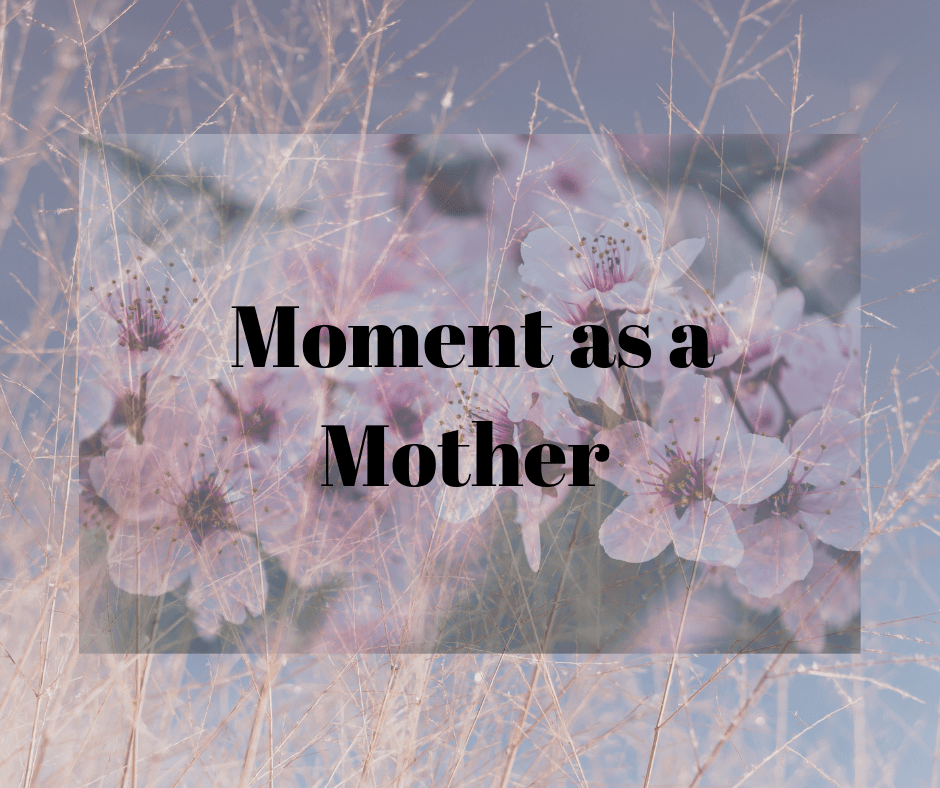 Moment as a&nbsp;Mother
