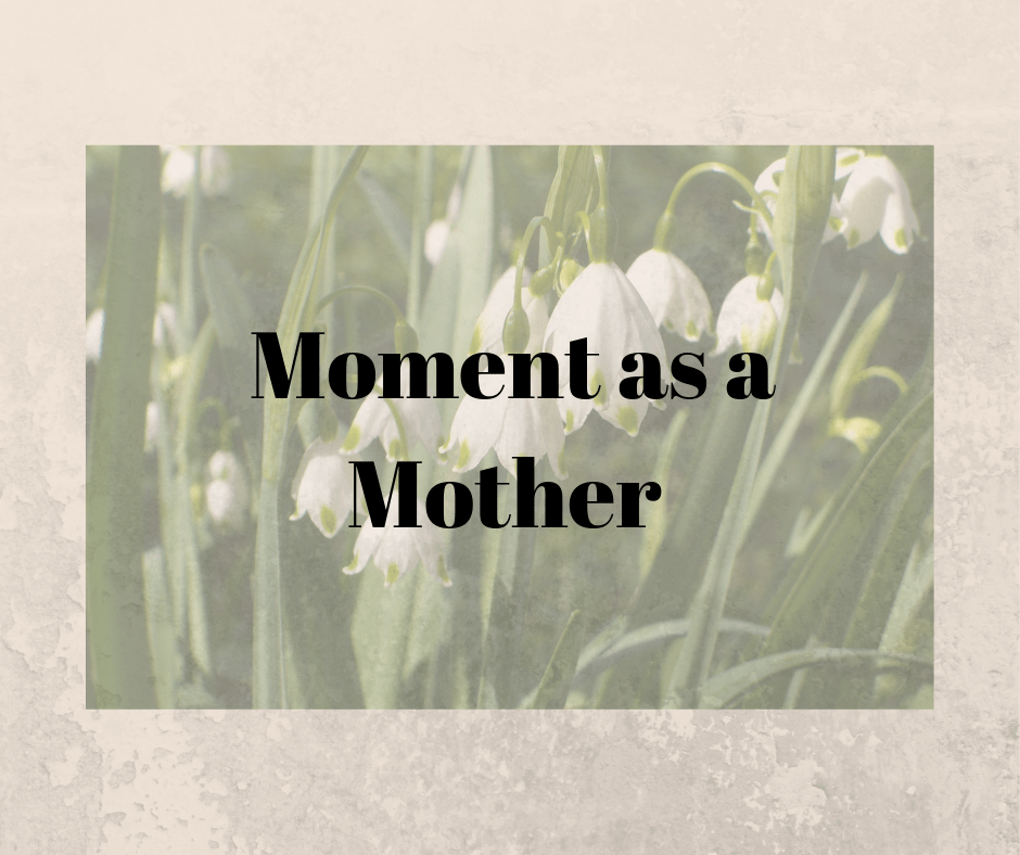 Moment as a&nbsp;Mother