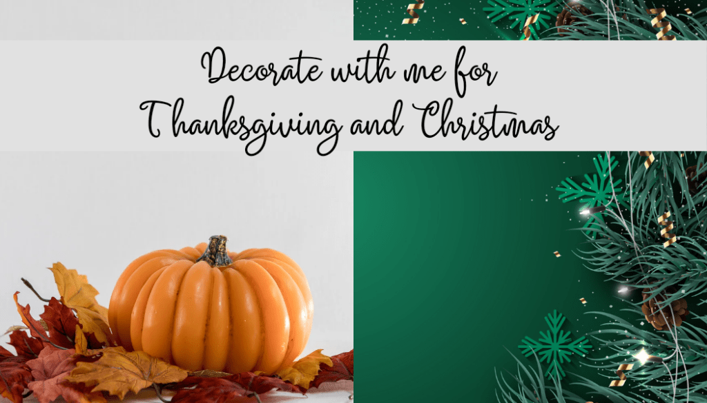 Decorate with Me for Thanksgving &&nbsp;Christmas
