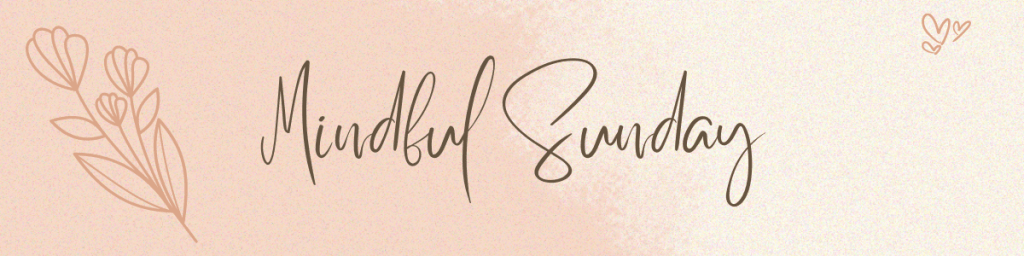 Mindful Sunday